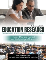 Education Research for Teachers, School Leaders, and Administrators: Using Data and Research as a Tool for Equitable Practice, Preliminary Edition 1792496958 Book Cover