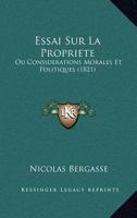 Essai Sur La Propriete: Ou Considerations Morales Et Politiques (1821) 1120445795 Book Cover