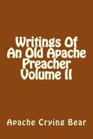 Writings of an Old Apache Preacher Volume II 1539120589 Book Cover