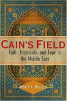 Cain's Field: Faith, Fratricide, and Fear in the Middle East 0743250478 Book Cover