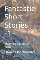 Fantastic Short Stories -1 -: 3 fantastic ventures of Walker B0BK59PNXN Book Cover