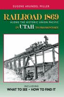 Railroad 1869 Along the Historic Union Pacific in Utah to Promontory 0972851178 Book Cover