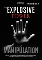 The Explosive Power of Manipulation: Learn how 16.437 Dead Broke American Entrepreneurs Created Huge Ca$h Flows by Boosting Manipulation, Persuasion & Dark Psychology Techniques (The X Serie$) 1914022661 Book Cover