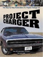 Project Charger: The Step-by-Step Restoration of a Popular Vintage Car 193199322X Book Cover