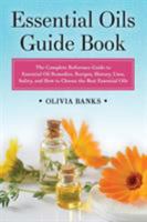 Essential Oils Guide Book: The Complete Reference Guide to Essential Oil Remedies, Recipes, History, Uses, Safety, and How to Choose the Best Essential Oils 1948489880 Book Cover