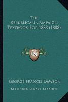 The Republican Campaign Textbook For 1888 116578632X Book Cover