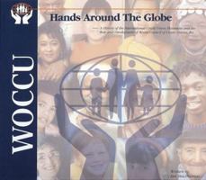 Hands Around the Globe: A History of the International Credit Union Movement and the Role and Development of World Council of Credit Unions, Inc. 0920663672 Book Cover