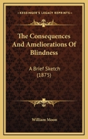 The Consequences & Ameliorations of Blindness: (A Brief Sketch) 333701397X Book Cover