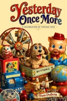 Yesterday Once More : A Celebration of Vintage Toys 1960415972 Book Cover