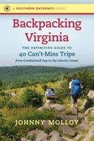 Backpacking Virginia: The Definitive Guide to 40 Can't-Miss Trips from Cumberland Gap to the Atlantic Ocean 1469651580 Book Cover