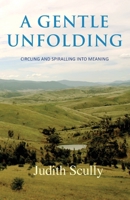 A Gentle Unfolding: Circling and Spiralling into Meaning 1863551689 Book Cover