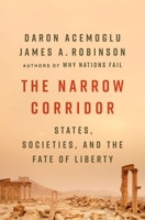 The Narrow Corridor: States, Societies, and the Fate of Liberty 0735224382 Book Cover