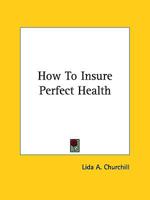 How to Insure Perfect Health 1425326781 Book Cover