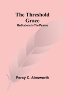 The Threshold Grace: Meditations in the Psalms 9357934960 Book Cover