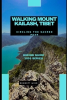 WALKING MOUNT KAILASH, TIBET: Circling the Sacred Peak B0GG9QP6Q6 Book Cover