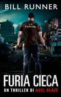 Furia Cieca: Axel Blaze Thriller 5 (Axel Blaze thrillers (Italian)) (Italian Edition) 1917652283 Book Cover