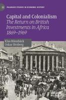 Capital and Colonialism: The Return on British Investments in Africa 1869–1969 (Palgrave Studies in Economic History) 3030197107 Book Cover