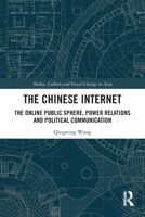 The Chinese Internet: The Online Public Sphere, Power Relations and Political Communication 0367563800 Book Cover