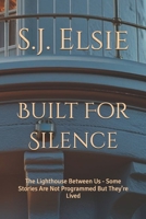 Built For Silence: The Lighthouse Between Us - Some Stories Are Not Programmed But They’re Lived (The Echo Sequence) B0FGH1ZYTG Book Cover
