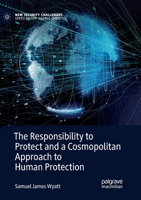 The Responsibility to Protect and a Cosmopolitan Approach to Human Protection 3030131440 Book Cover