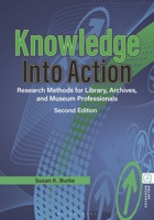 Knowledge Into Action: Research Methods for Library, Archives, and Museum Professionals 1440880700 Book Cover