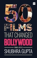 50 Films That Changed Bollywood, 1995-2015 9351778479 Book Cover