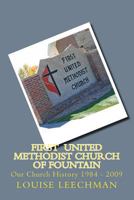 First United Methodist Church of Fountain: Our Church History 1984 - 2009 1516839986 Book Cover