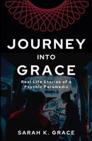 Journey Into Grace: Tales of a Psychic Paramedic 0692663800 Book Cover