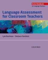 Language Assessment for Classroom Teachers: Assessment for Teachers 0194218392 Book Cover