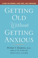 Getting Old Without Getting Anxious: Conquering Late-Life Anxiety 1583332391 Book Cover
