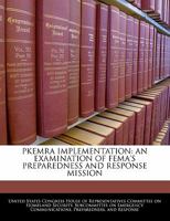 PKEMRA implementation: an examination of FEMA's preparedness and response mission 1240559704 Book Cover