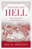 Inventing Hell: Dante, the Bible, and Eternal Torment 1455582247 Book Cover