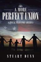 A More Perfect Union: A Fiscal Plan for America 1481740601 Book Cover