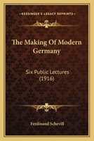 The Making Of Modern Germany: Six Public Lectures 0548806977 Book Cover