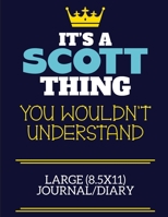 It's A Scott Thing You Wouldn't Understand Large (8.5x11) Journal/Diary: A cute book to write in for any book lovers, doodle writers and budding authors! 1708352856 Book Cover