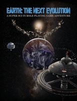 Earth The Next Evolution: A Super Sci-Fi Role-Playing Game Adventure 1087924146 Book Cover