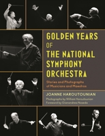 Golden Years of the National Symphony Orchestra: Stories and Photographs of Musicians and Maestros 1538153777 Book Cover