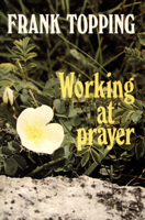 Working at Prayer P (Frank Topping) 0718825047 Book Cover