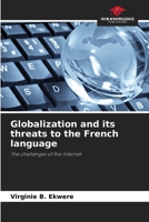 Globalization and its threats to the French language: The challenges of the Internet 6205943492 Book Cover