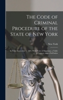 The Code of Criminal Procedure of the State of New York: In Force September 1, 1881, With Notes of Decisions, a Table of Sources, and a Full Index 101903498X Book Cover