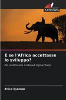 E se l'Africa accettasse lo sviluppo? 6209251145 Book Cover