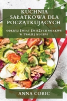 Kuchnia Salatkowa dla Początkujących: Odkryj Świat Świeżych Smaków w Twojej Kuchni 1835502385 Book Cover