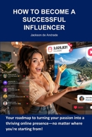 HOW TO BECOME A SUCCESSFUL INFLUENCER B0HB5P94PN Book Cover