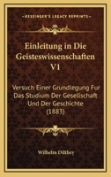 Einleitung In Die Geisteswissenschaften V1: Versuch Einer Grundlegung Fur Das Studium Der Gesellschaft Und Der Geschichte (1883) 1161148523 Book Cover