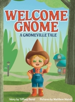Welcome Gnome: A Gnomeville Tale B0GSH3G55T Book Cover