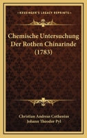 Chemische Untersuchung Der Rothen Chinarinde (1783) 1120174708 Book Cover