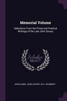 Memorial Volume, Selections From the Prose and Poetical Writings of the Late John Savary 0548400555 Book Cover