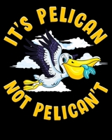It's Pelican Not Pelican't: Cute & Funny It's Pelican Not Pelican't Motivational Pun 2020-2021 Weekly Planner & Gratitude Journal (110 Pages, 8" x ... Moments of Thankfulness & To Do Lists 1672877431 Book Cover
