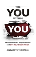 The You Within You: Overcome Life's Impossibilities and Live Your Dream Vision B0GPTFZ15P Book Cover