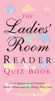 The Ladies' Room Reader Quiz Book: 1,000 Questions and Answers About Women and the Things They Love 1573249173 Book Cover